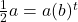 \frac{1}{2}a = a{(b)^t}