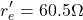 \[r'_e = 60.5 \Omega \]