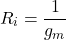 \[R_i = \frac{1}{g_m} \]