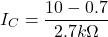 \[I_C = \frac{10-0.7}{2.7 k \Omega} \]