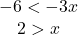 \begin{array}{c} -6<-3x\\ 2>x \end{array}