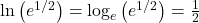 \ln \left( {{e^{1/2}}} \right) = {\log _e}\left( {{e^{1/2}}} \right) = \frac{1}{2}