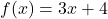 f(x)=3x+4