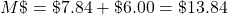 M\char36 =\char36 7.84+\char36 6.00=\char36 13.84