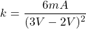 \[k = \frac{6 mA}{(3 V -2 V)^2} \]