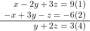 \begin{array}{r} x - 2y + 3z = 9{\rm{    (1)}}\\  - x + 3y - z =  - 6{\rm{ }}(2)\\ \cline{1-2} y + 2z = 3{\rm{    }}(4) \end{array}