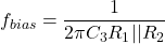 \[f_{bias} = \frac{1}{2\pi C_3 R_1 || R_2} \]
