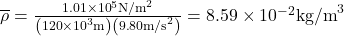 \overline{\rho }=\frac{1\text{.}\text{01}\times {\text{10}}^{5}{\text{N/m}}^{2}}{\left(\text{120}\times {\text{10}}^{3}\text{m}\right)\left(9\text{.}\text{80}{\text{m/s}}^{2}\right)}=8\text{.}\text{59}\times {\text{10}}^{-2}{\text{kg/m}}^{3}\\