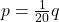 p = \frac{1}{{20}}q