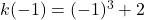 k(-1)=(-1)^3+2