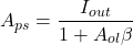 \[A_{ps} = \frac{I_{out}}{1+ A_{ol}\beta } \]