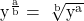 {{\rm{y}}^{\frac{{\rm{a}}}{{\rm{b}}}}} = {\rm{\;}}\sqrt[{\rm{b}}]{{{{\rm{y}}^{\rm{a}}}}}