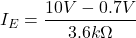 \[I_E = \frac{10V -0.7V}{3.6k \Omega} \]