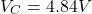 \[V_C = 4.84 V \]