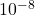 {\text{10}}^{-8}