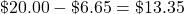 \char36 20.00-\char36 6.65=\char36 13.35