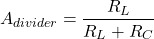 \[A_{divider} = \frac{R_L}{R_L+R_C} \]
