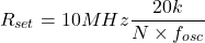 \[R_{set} = 10 MHz \frac{20 k}{N\times f_{osc}} \]