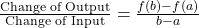 \frac{{{\textrm{Change of Output}}}}{{{\textrm{Change of Input}}}} = \frac{{f(b) - f(a)}}{{b - a}}