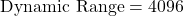 \[\text{ Dynamic Range} = 4096 \]