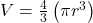 V=\frac{4}{3}\left(\pi{r}^{3}\right)\\