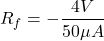 \[R_f =- \frac{4 V}{−50\mu A} \]