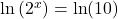\ln \left( {{2^x}} \right) = \ln (10)