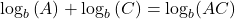 {\log _b}\left( A \right) + {\log _b}\left( C \right) = {\log _b}(AC)