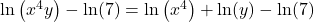 \ln \left( {{x^4}y} \right) - \ln (7) = \ln \left( {{x^4}} \right) + \ln (y) - \ln (7)