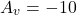 \[A_v = -10 \]