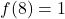f(8)=1