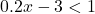 0.2x-3<1