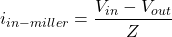 \[i_{in-miller} = \frac{V_{i n} -V_{out}}{Z} \]