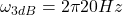 \[ \omega_{3dB} = 2 \pi 20 Hz \]