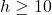 h\geq10