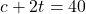 c + 2t = 40