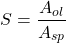 \[S = \frac{A_{ol}}{A_{sp}} \]