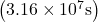 \left(3\text{.}\text{16}\times {\text{10}}^{7}\text{s}\right)