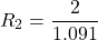 \[ R_2 = \frac{2}{1.091} \]