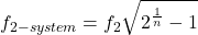 \[f_{2- system} = f_2\sqrt{2^{\frac{1}{n}} -1} \]