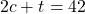 2c + t = 42