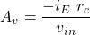 \[A_v = \frac{-i_E\ r_c}{v_{in}} \]