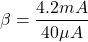 \[\beta=\frac{4.2mA}{40\mu A}\]