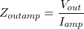 \[Z_{out−amp} = \frac{V_{out}}{I_{amp}} \]