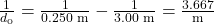 \frac{1}{d_{\text{o}}}=\frac{1}{0.250\text{ m}}-\frac{1}{3.00\text{ m}}=\frac{3.667}{\text{m}}\\