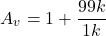 \[A_v = 1+ \frac{99 k}{1 k} \]