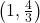 \left( {1,\frac{4}{3}} \right)