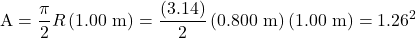 \displaystyle\text{A}=\frac{\pi}{2}R\left(1.00\text{ m}\right)=\frac{\left(3.14\right)}{2}\left(0.800\text{ m}\right)\left(1.00\text{ m}\right)=1.26^2\\