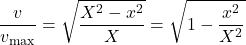 \displaystyle\frac{v}{v_{\text{max}}}=\sqrt{\frac{X^2-x^2}{X}}=\sqrt{1-\frac{x^2}{X^2}}\\