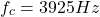 \[ f_c = 3925 Hz \]
